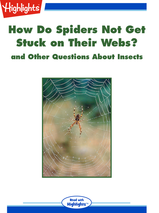 Title details for How Do Spiders Not Get Stuck on Their Webs? and Other Questions About Insects by Highlights for Children - Available